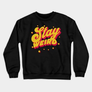 Stay Weird Crewneck Sweatshirt